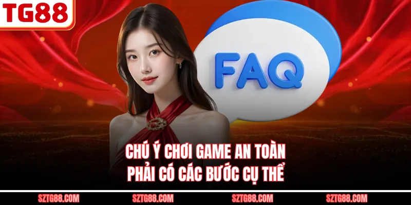 Chú ý chơi game an toàn phải có các bước cụ thể 