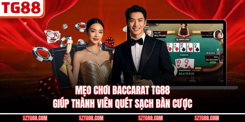 Mẹo Chơi Baccarat TG88 Giúp Thành Viên Quét Sạch Bàn Cược