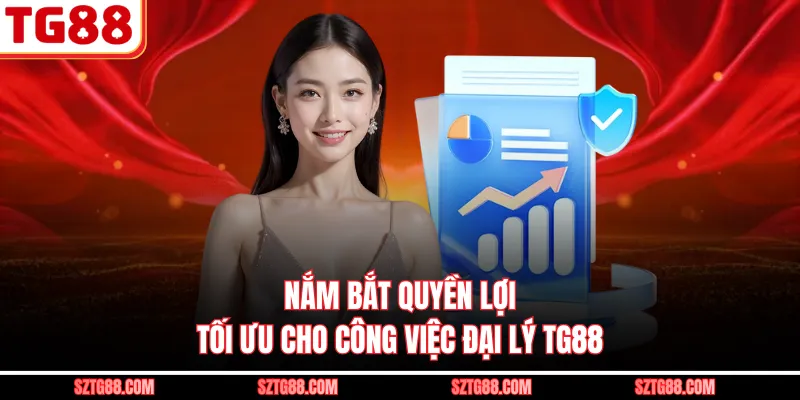 Nắm bắt quyền lợi tối ưu cho công việc đại lý TG88